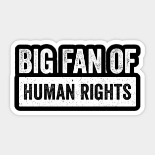 Big-Fan-of -Human-Rights–Equality-Justice & Activism-Design Sticker